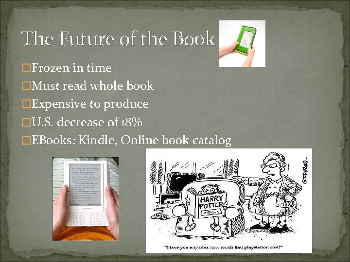 The Future of the Book �Frozen in time �Must read whole book �Expensive to