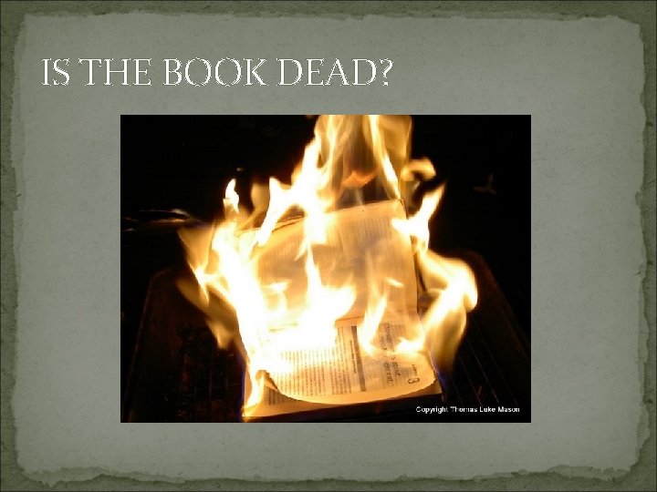 IS THE BOOK DEAD? 