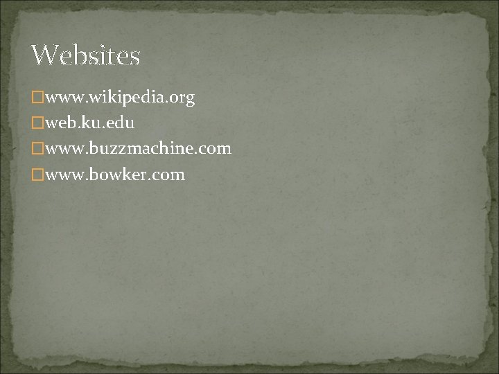 Websites �www. wikipedia. org �web. ku. edu �www. buzzmachine. com �www. bowker. com 