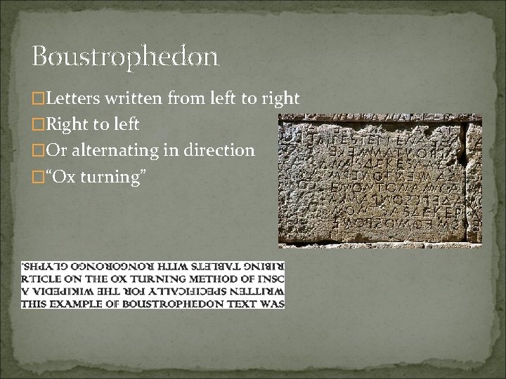 Boustrophedon �Letters written from left to right �Right to left �Or alternating in direction