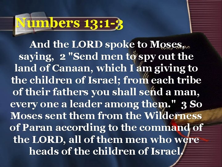 Numbers 13: 1 -3 And the LORD spoke to Moses, saying, 2 "Send men