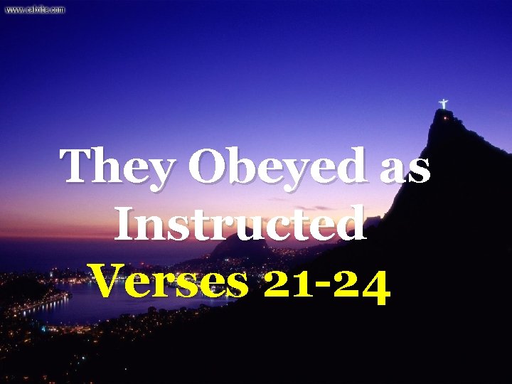 They Obeyed as Instructed Verses 21 -24 32 