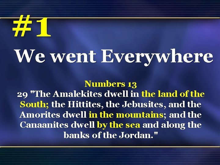 #1 We went Everywhere Numbers 13 29 "The Amalekites dwell in the land of