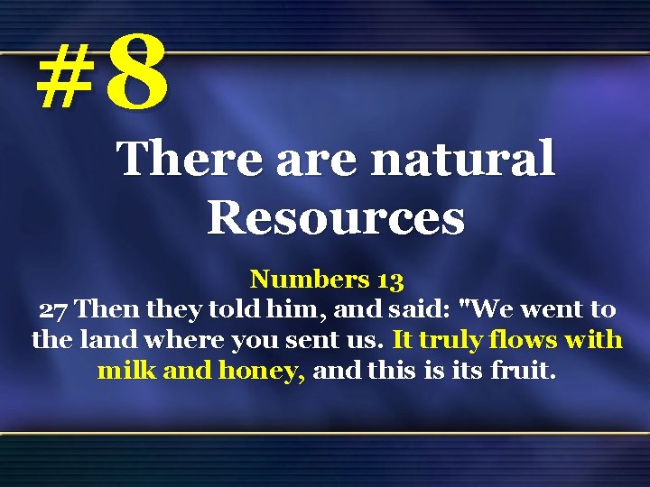 #8 There are natural Resources Numbers 13 27 Then they told him, and said: