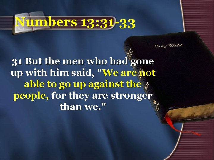 Numbers 13: 31 -33 31 But the men who had gone up with him