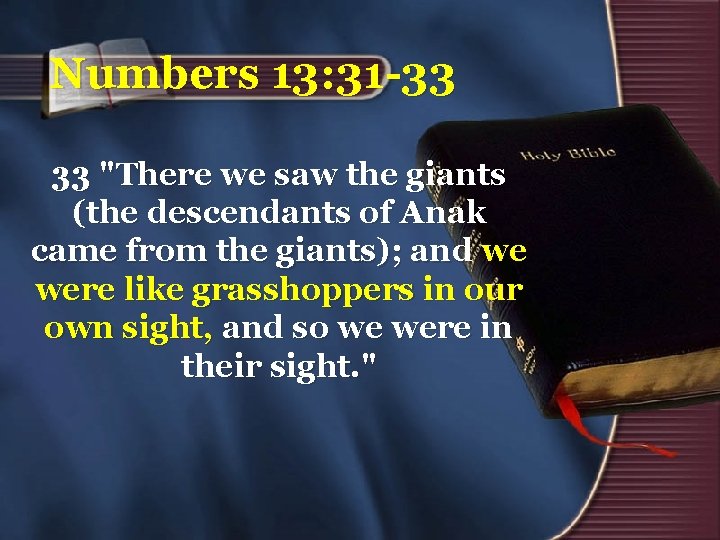 Numbers 13: 31 -33 33 "There we saw the giants (the descendants of Anak