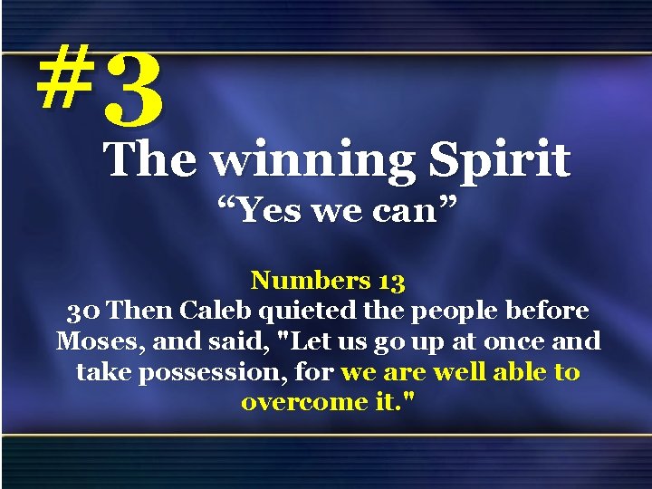 #3 The winning Spirit “Yes we can” Numbers 13 30 Then Caleb quieted the