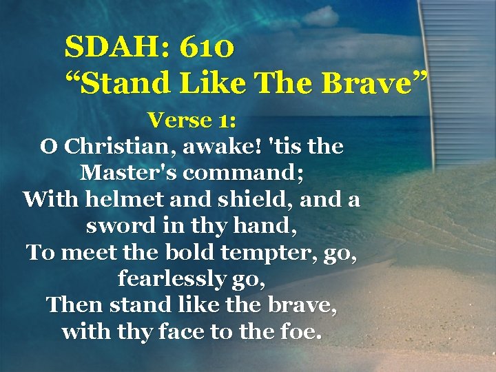 SDAH: 610 “Stand Like The Brave” Verse 1: O Christian, awake! 'tis the Master's