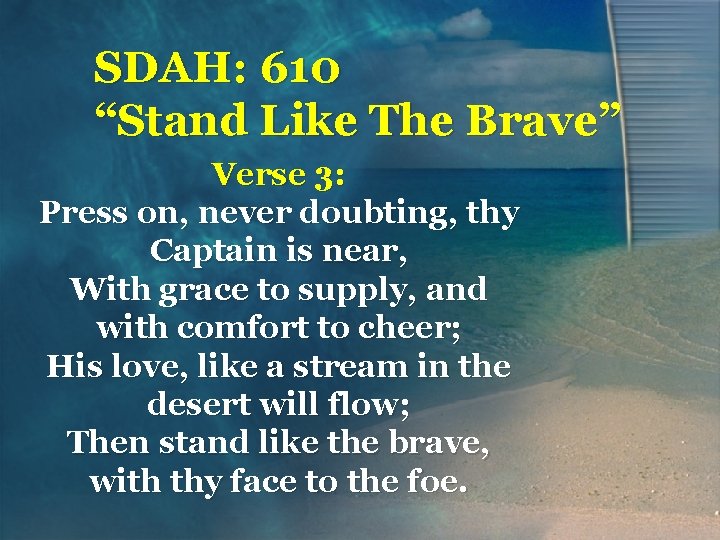 SDAH: 610 “Stand Like The Brave” Verse 3: Press on, never doubting, thy Captain