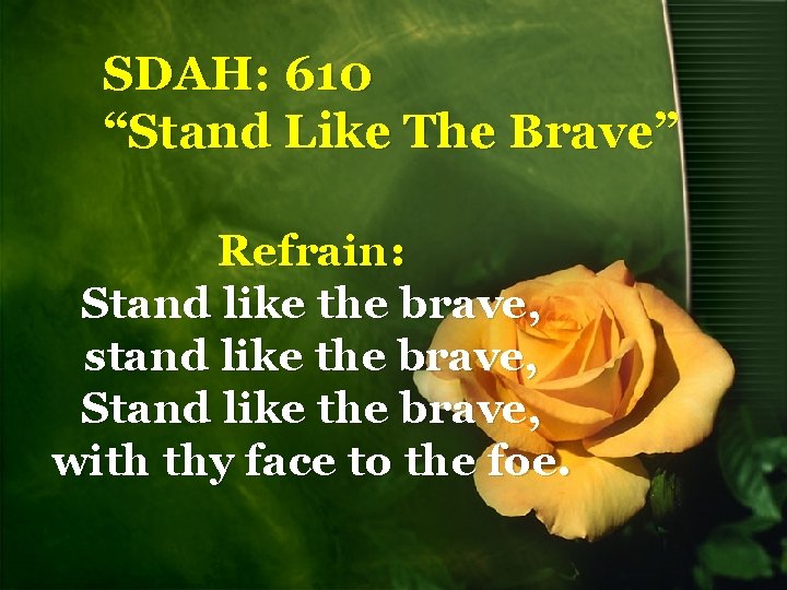 SDAH: 610 “Stand Like The Brave” Refrain: Stand like the brave, stand like the