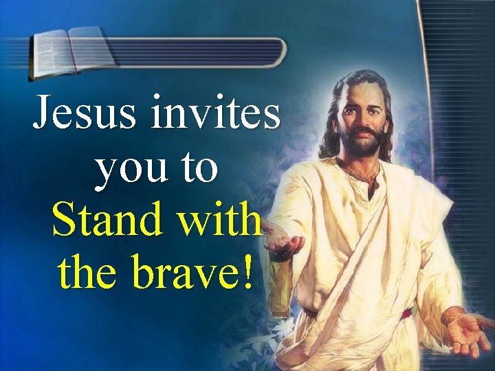 Jesus invites you to Stand with the brave! 