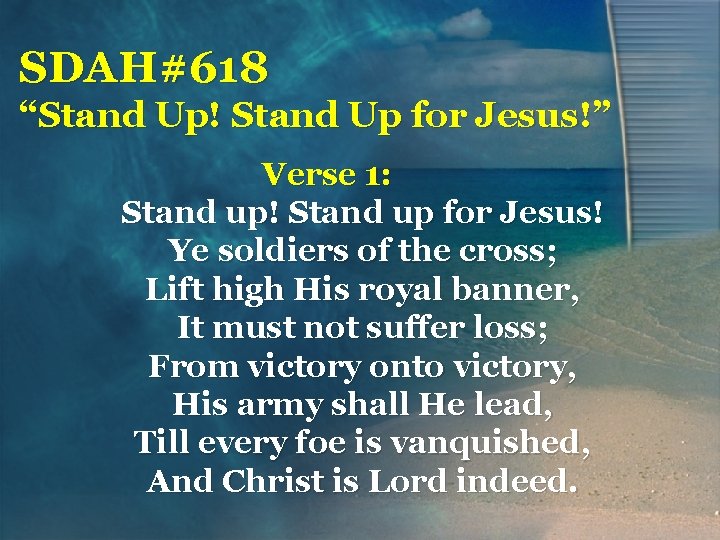 SDAH#618 “Stand Up! Stand Up for Jesus!” Verse 1: Stand up! Stand up for