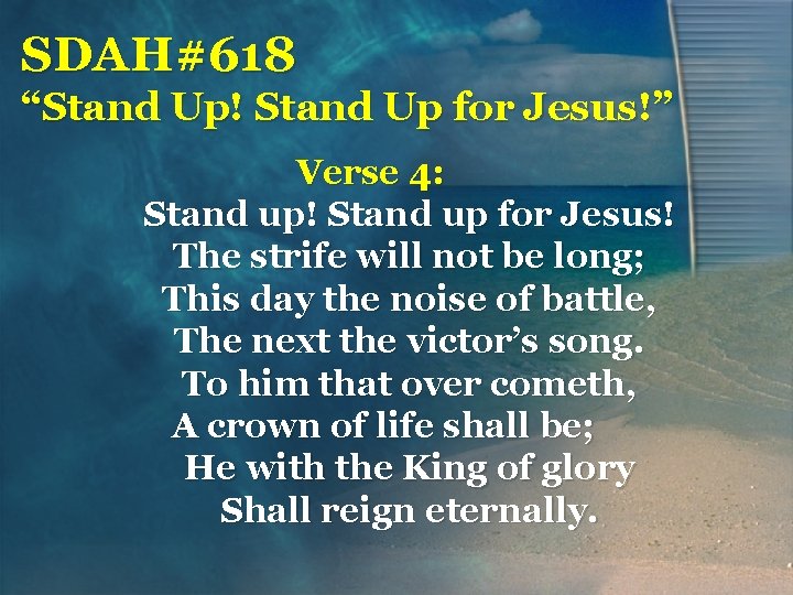 SDAH#618 “Stand Up! Stand Up for Jesus!” Verse 4: Stand up! Stand up for