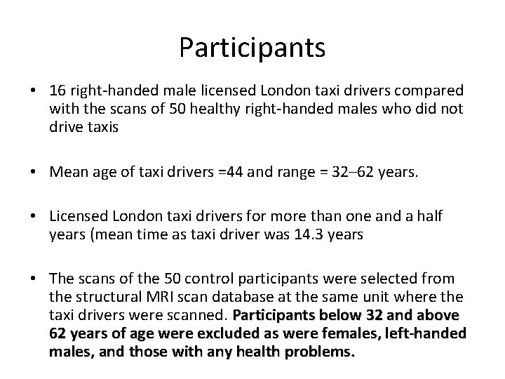 Participants • 16 right-handed male licensed London taxi drivers compared with the scans of