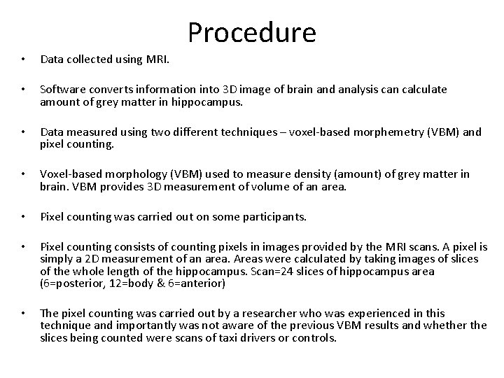 Procedure • Data collected using MRI. • Software converts information into 3 D image