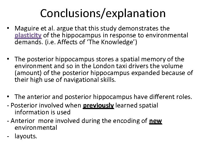 Conclusions/explanation • Maguire et al. argue that this study demonstrates the plasticity of the
