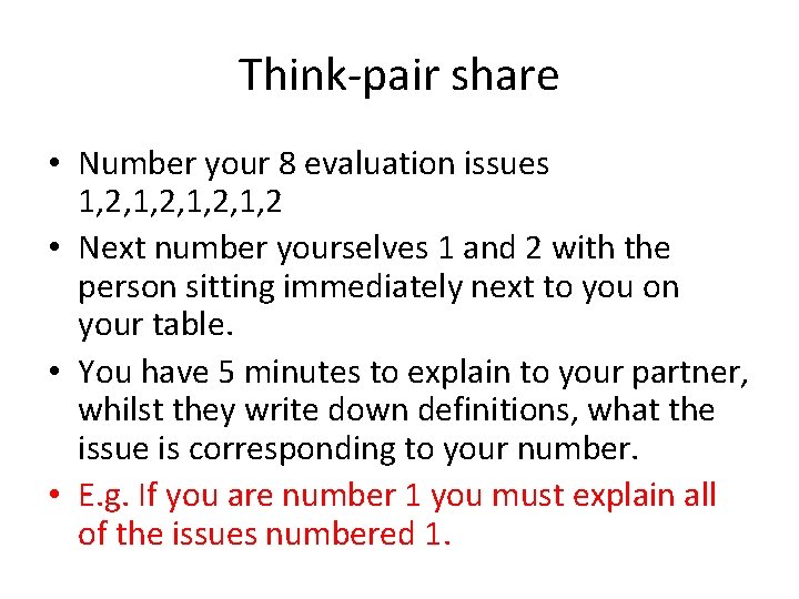Think-pair share • Number your 8 evaluation issues 1, 2, 1, 2 • Next