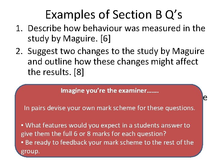 Examples of Section B Q’s 1. Describe how behaviour was measured in the study