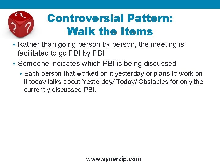 Controversial Pattern: Walk the Items • Rather than going person by person, the meeting
