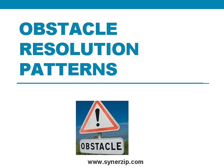 OBSTACLE RESOLUTION PATTERNS www. synerzip. com 