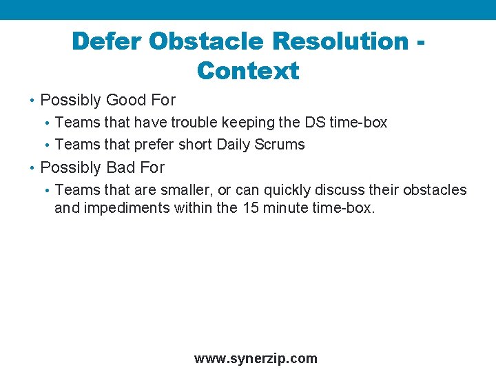 Defer Obstacle Resolution Context • Possibly Good For • Teams that have trouble keeping