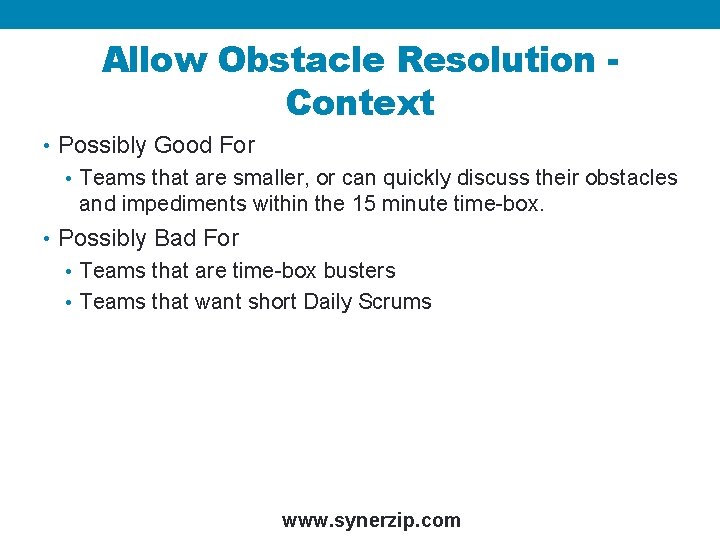 Allow Obstacle Resolution Context • Possibly Good For • Teams that are smaller, or