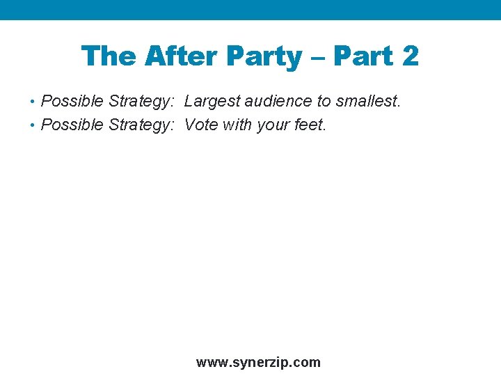 The After Party – Part 2 • Possible Strategy: Largest audience to smallest. •