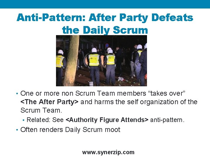 Anti-Pattern: After Party Defeats the Daily Scrum • One or more non Scrum Team