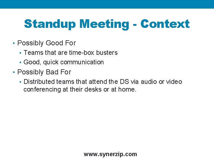 Standup Meeting - Context • Possibly Good For • Teams that are time-box busters