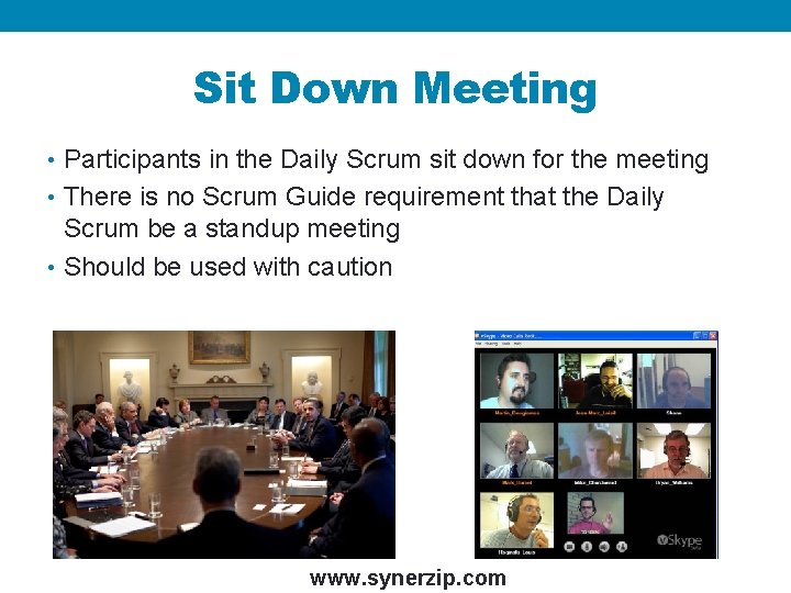 Sit Down Meeting • Participants in the Daily Scrum sit down for the meeting