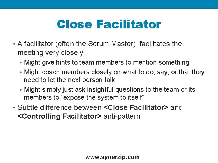 Close Facilitator • A facilitator (often the Scrum Master) facilitates the meeting very closely