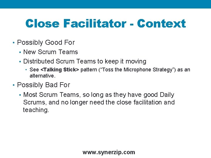 Close Facilitator - Context • Possibly Good For • New Scrum Teams • Distributed