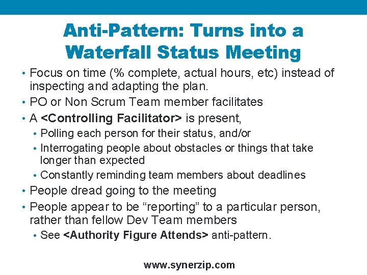Anti-Pattern: Turns into a Waterfall Status Meeting • Focus on time (% complete, actual