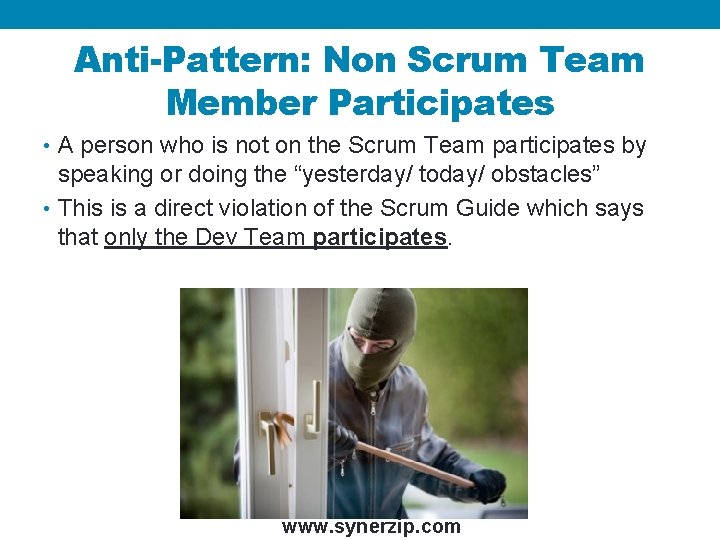 Anti-Pattern: Non Scrum Team Member Participates • A person who is not on the