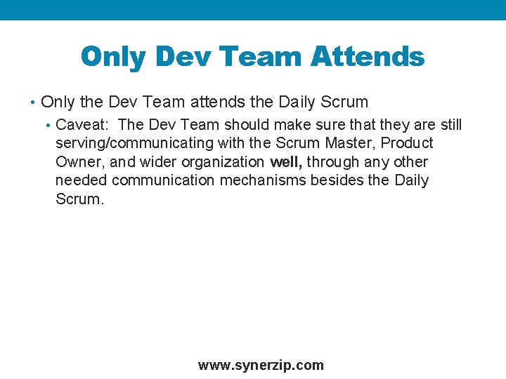 Only Dev Team Attends • Only the Dev Team attends the Daily Scrum •