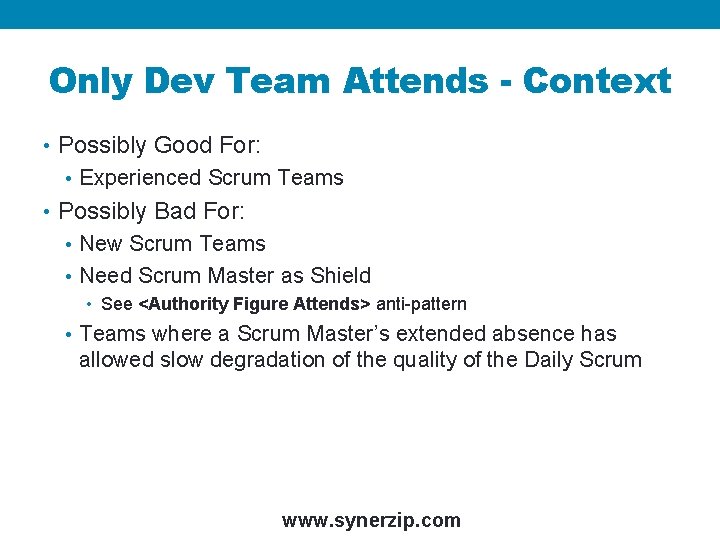 Only Dev Team Attends - Context • Possibly Good For: • Experienced Scrum Teams