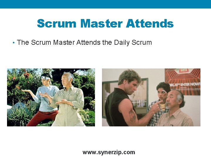 Scrum Master Attends • The Scrum Master Attends the Daily Scrum www. synerzip. com