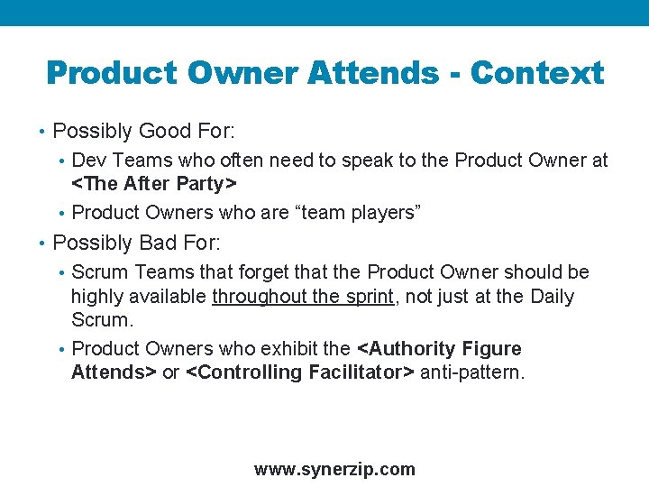 Product Owner Attends - Context • Possibly Good For: • Dev Teams who often