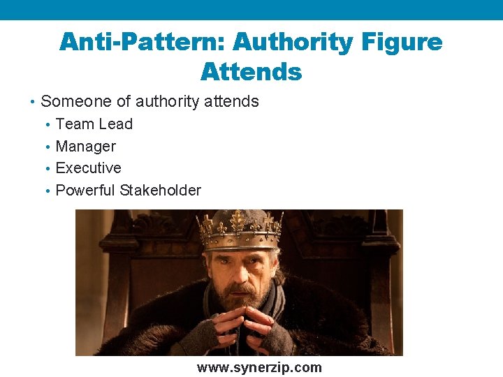 Anti-Pattern: Authority Figure Attends • Someone of authority attends • Team Lead • Manager