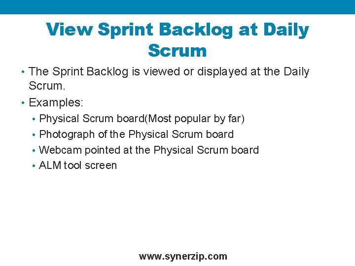 View Sprint Backlog at Daily Scrum • The Sprint Backlog is viewed or displayed