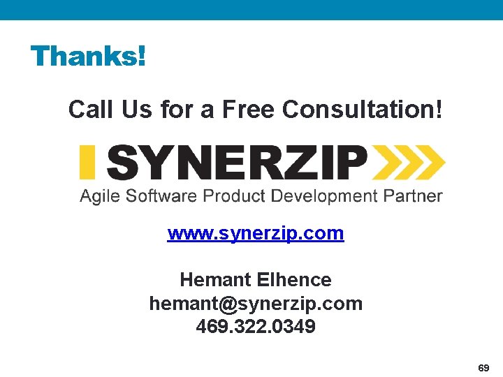 Thanks! Call Us for a Free Consultation! www. synerzip. com Hemant Elhence hemant@synerzip. com