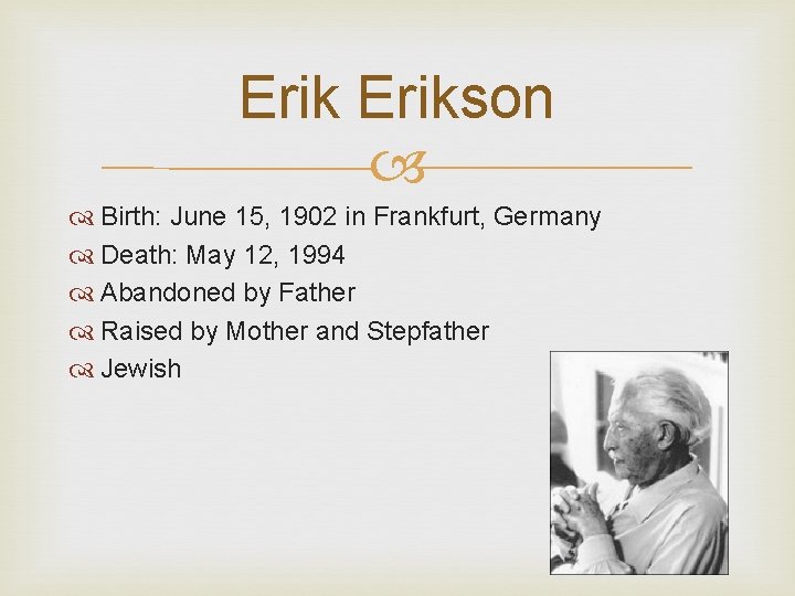 Erikson Birth: June 15, 1902 in Frankfurt, Germany Death: May 12, 1994 Abandoned by