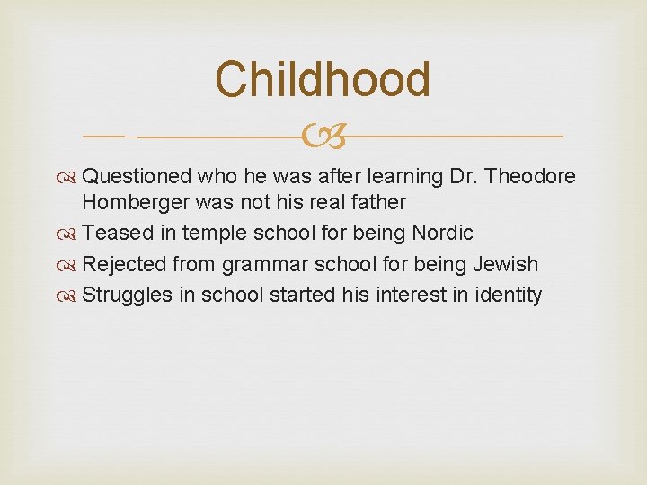 Childhood Questioned who he was after learning Dr. Theodore Homberger was not his real