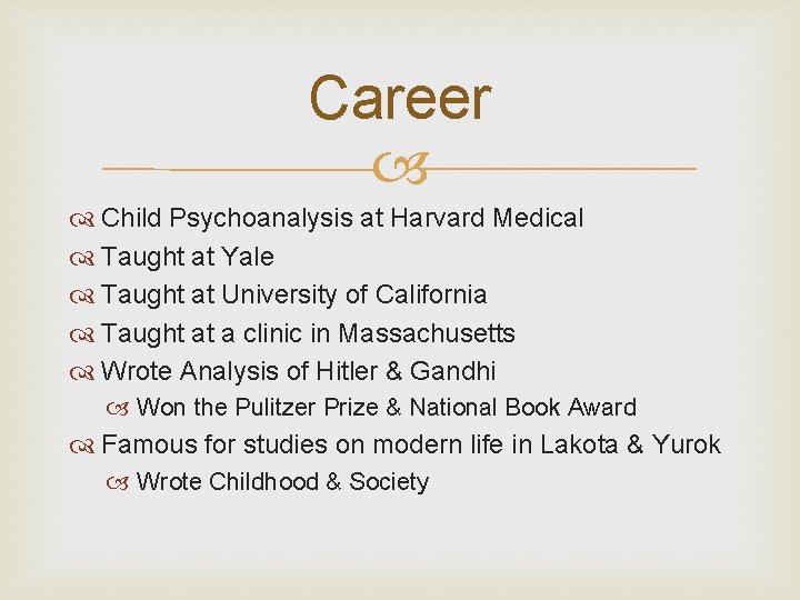 Career Child Psychoanalysis at Harvard Medical Taught at Yale Taught at University of California