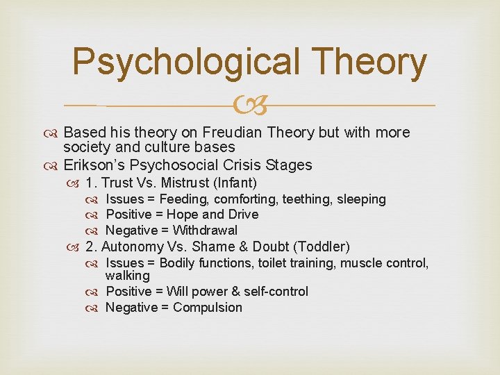 Psychological Theory Based his theory on Freudian Theory but with more society and culture