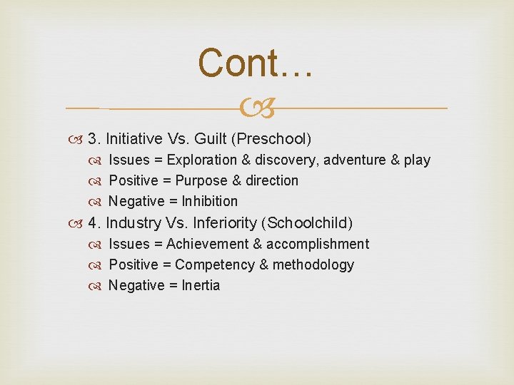 Cont… 3. Initiative Vs. Guilt (Preschool) Issues = Exploration & discovery, adventure & play