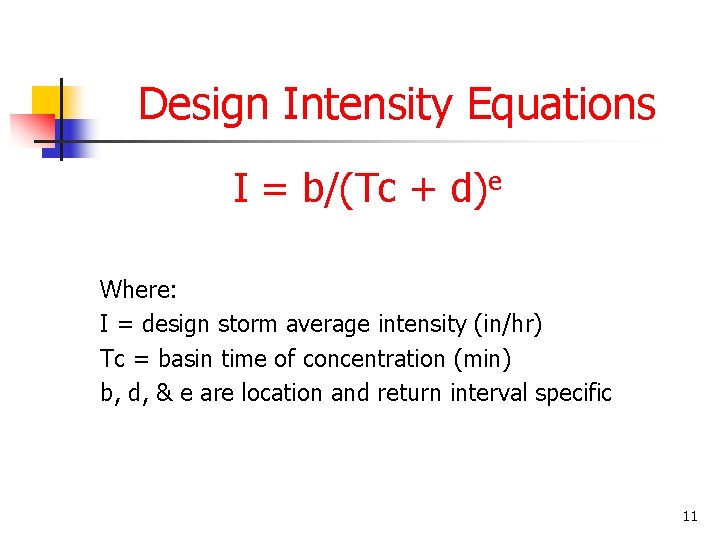 Design Intensity Equations I = b/(Tc + d)e Where: I = design storm average Design Intensity Equations I = b/(Tc + d)e Where: I = design storm average