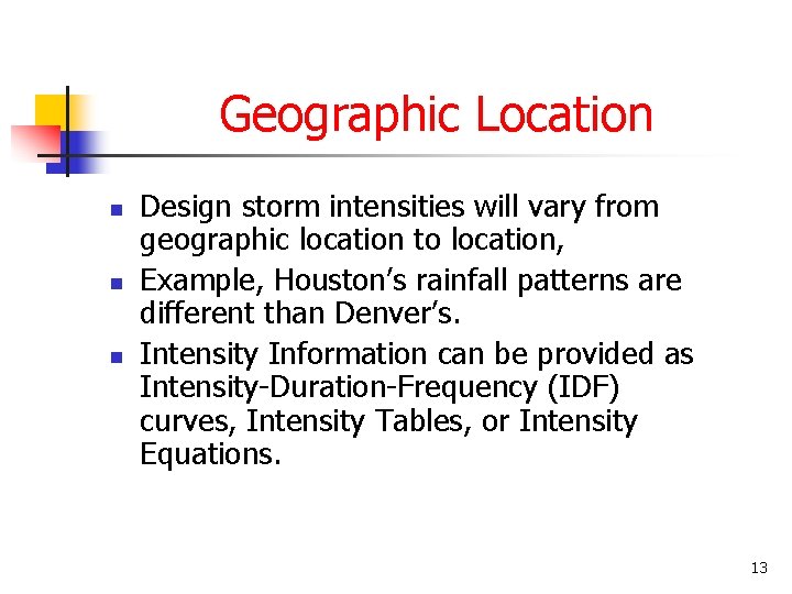 Geographic Location n Design storm intensities will vary from geographic location to location, Example, Geographic Location n Design storm intensities will vary from geographic location to location, Example,
