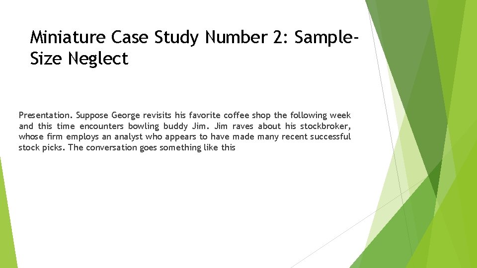 Miniature Case Study Number 2: Sample. Size Neglect Presentation. Suppose George revisits his favorite