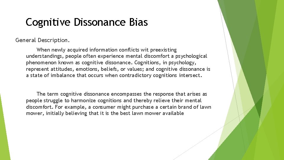 Cognitive Dissonance Bias General Description. When newly acquired information conflicts wit preexisting understandings, people